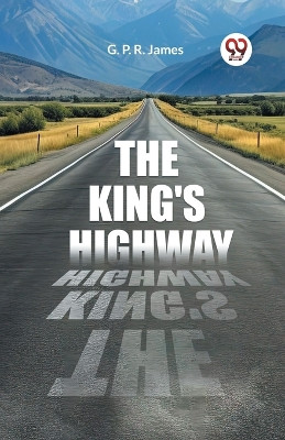 The King's Highway by George Payne Rainsford James 9789362762283