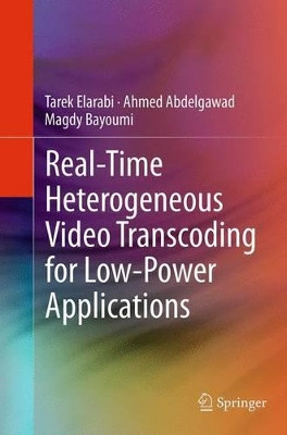Real-Time Heterogeneous Video Transcoding for Low-Power Applications by Tarek Elarabi 9783319381312