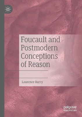 Foucault and Postmodern Conceptions of Reason by Laurence Barry 9783030489458