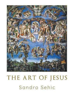 The Art of Jesus by Sandro Sehic 9781949362077