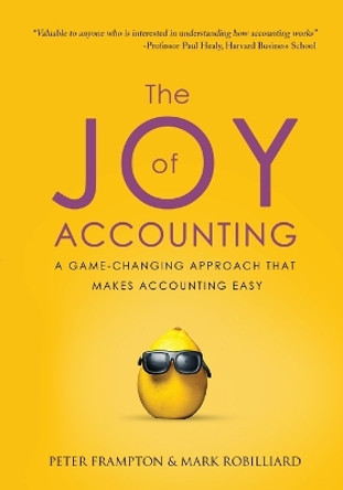 The Joy of Accounting: A Game-Changing Approach That Makes Accounting Easy by Peter Frampton 9781735312927 The Joy of Accounting: A Game-Changing Approach That Makes Accounting Easy by Peter Frampton 9781735312927