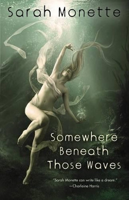 Somewhere Beneath Those Waves by Sarah Monette 9781607013051