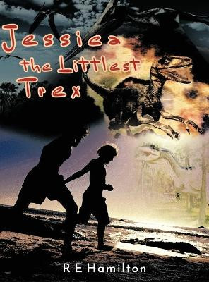 Jessica the Littlest Trex by Richard Hamilton 9798886409277