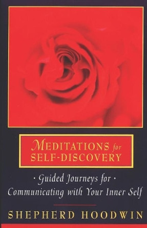 Meditations for Self-Discovery: Guided Journeys for Communicating with Your Inner Self by Shepherd Hoodwin 9781885469014
