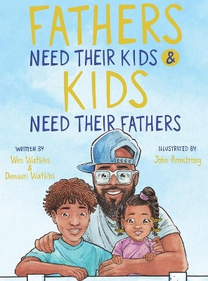 Fathers Need Their Kids & Kids Need Their Fathers by Demauri Watkins 9781637905197