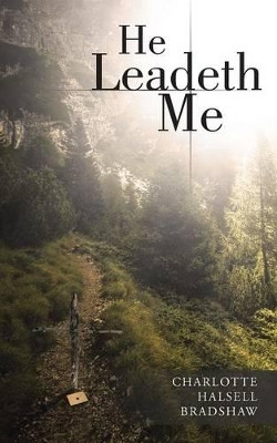 He Leadeth Me by Charlotte Halsell Bradshaw 9781462410491