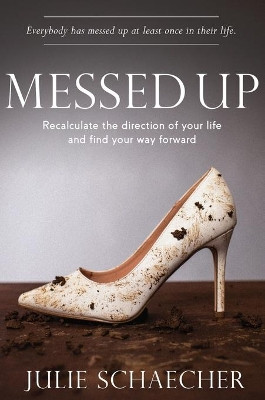 Messed Up: Recalculate The Direction Of Your Life And Find Your Way Forward by Julie Schaecher 9781637921746