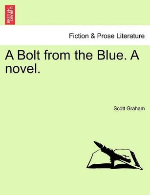 A Bolt from the Blue. a Novel. by Scott Graham 9781240902712
