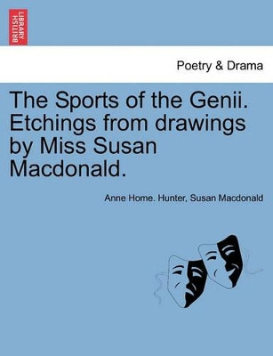 The Sports of the Genii. Etchings from Drawings by Miss Susan MacDonald. by Anne Home Hunter 9781241011192