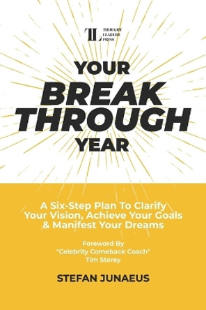 Your Breakthrough Year: A Six-Step Plan To Clarify Your Vision, Achieve Your Goals & Manifest Your Dreams by Tim Storey 9798990239203