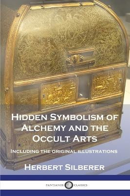 Hidden Symbolism of Alchemy and the Occult Arts: Including the original illustrations by Herbert Silberer 9781789874211