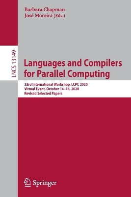 Languages and Compilers for Parallel Computing: 33rd International Workshop, LCPC 2020, Virtual Event, October 14-16, 2020, Revised Selected Papers by Barbara Chapman 9783030959524