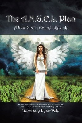 The A.N.G.E.L. Plan: A New Godly Eating Lifestyle by Rosemary Ryan-Delp 9798890431844