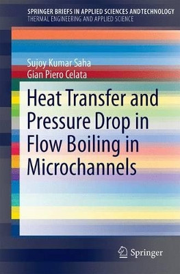 Heat Transfer and Pressure Drop in Flow Boiling in Microchannels by Sujoy Kumar Saha 9783319202846