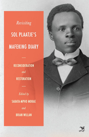 Revisiting Sol Plaatje’s Mafeking Diary by Sabata-mpho Mokae 9781431434299