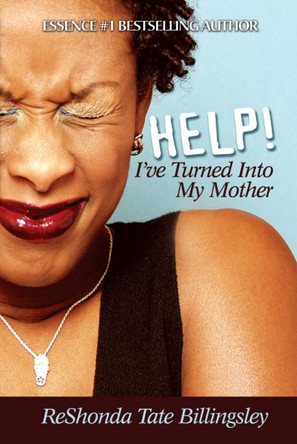 Help! I've Turned Into My Mother by ReShonda Tate Billingsley 9781593090500