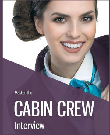 Master the Cabin Crew Interview - INTERVIEW SUCCESS by Diana Jackson 9781916306233