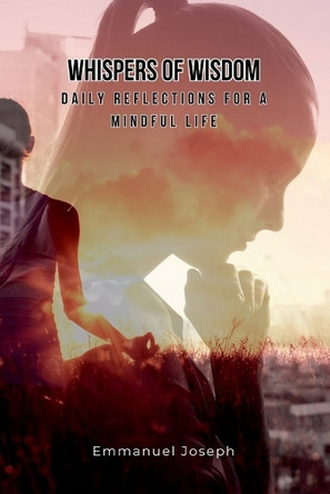 Whispers of Wisdom: Daily Reflections for a Mindful Life by Emmanuel Joseph 9783982402390