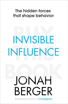 Invisible Influence: The hidden forces that shape behaviour by Jonah Berger 9781471148040