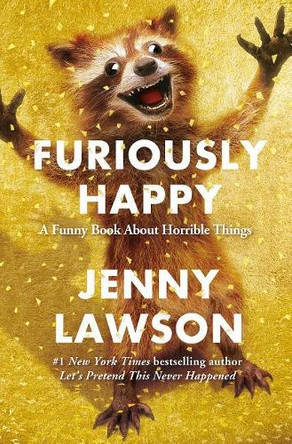 Furiously Happy: A Funny Book about Horrible Things by Jenny Lawson 9781250077004