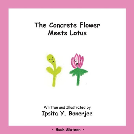 The Concrete Flower Meets Lotus: Book Sixteen by Ipsita Y Banerjee 9781989372470