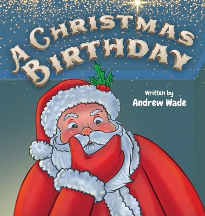 A Christmas Birthday by Andrew Wade 9781736791738 A Christmas Birthday by Andrew Wade 9781736791738