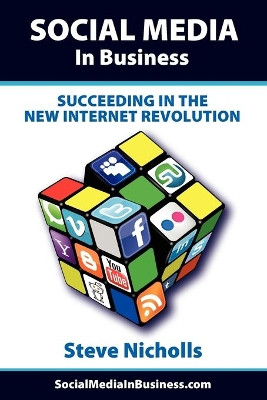 Social Media in Business: Succeeding in the New Internet Revolution by Steve Nicholls 9781908035028