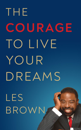 The Courage to Live Your Dreams by Les Brown 9781722505073