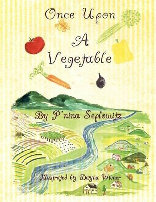 Once Upon a Vegetable by P'Nina Seplowitz 9781466914148
