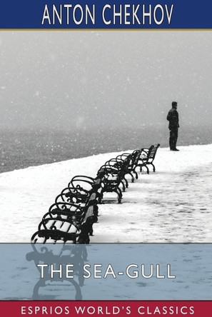 The Sea-Gull (Esprios Classics) by Anton Chekhov 9798331015565