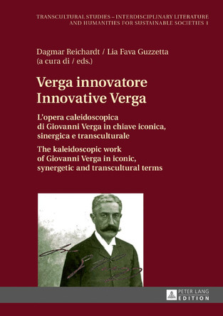 Verga innovatore / Innovative Verga: L'opera caleidoscopica di Giovanni Verga in chiave iconica, sinergica e transculturale / The kaleidoscopic work of Giovanni Verga in iconic, synergetic and transcultural terms by Dagmar Reichardt 9783631714850