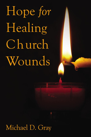Hope for Healing Church Wounds by Dr Michael Gray 9781595559579