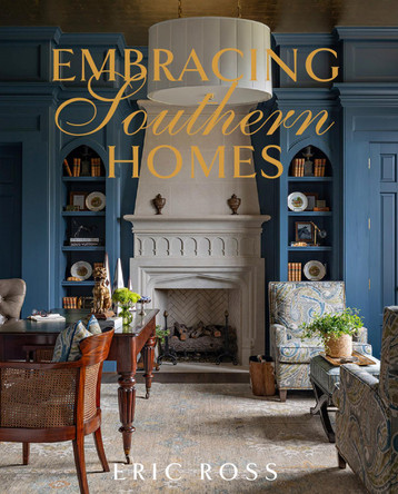 Embracing Southern Homes by Eric Ross 9781423667872