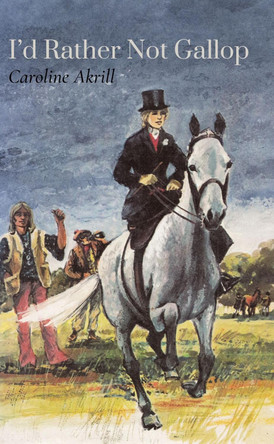 I'd Rather Not Gallop by Caroline Akrill 9781914389788