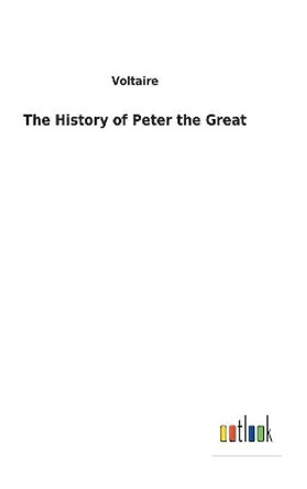 The History of Peter the Great by Voltaire 9783732624829
