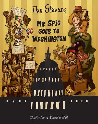 Mr. Spic Goes To Washington by Ilan Stavans 9781593761981