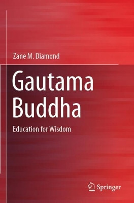 Gautama Buddha: Education for Wisdom by Zane M. Diamond 9789811617676