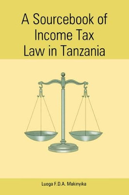 A Sourcebook of Income Tax Law in Tanzania by Luoga F.D.A. Makinyika 9789976603231