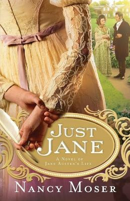 Just Jane: A Novel of Jane Austen's Life by Nancy Moser 9781961907188