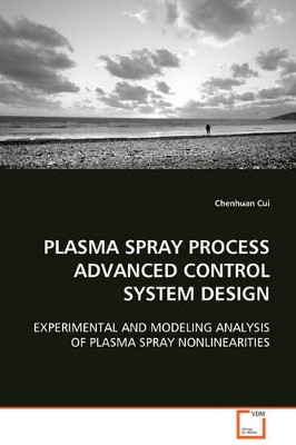 Plasma Spray Process Advanced Control System Design by Chenhuan Cui 9783639110173