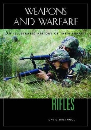 Rifles: An Illustrated History of Their Impact by David Westwood 9781851094011