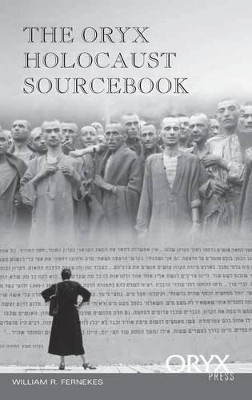The Oryx Holocaust Sourcebook by William R. Fernekes 9781573562959