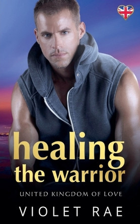 Healing The Warrior by Violet Rae 9798223910909