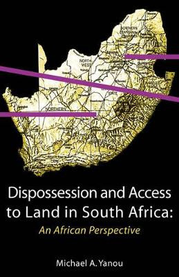 Dispossession and Access to Land in South Africa: An African Perspective by Michael Akomaye Yanou 9789956558766