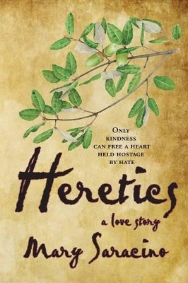 Heretics: A Love Story by Mary Saracino 9781597190732