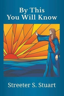 By This You Will Know by Streeter S Stuart 9781609470708