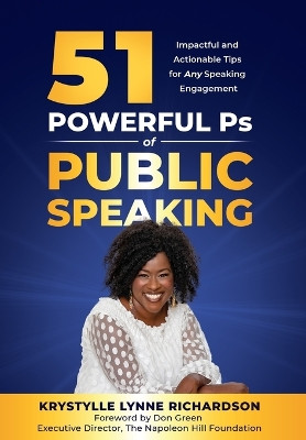 51 Powerful Ps of Public Speaking: Impactful and Actionable Tips for Any Speaking Engagement by Krystylle Lynne Richardson 9781913973322