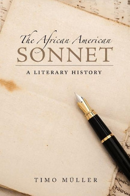 The African American Sonnet: A Literary History by Timo Muller 9781496828217