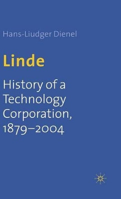 Linde: History of a Technology Corporation, 1879-2004 by Hans-Liudger Dienel 9781403920331