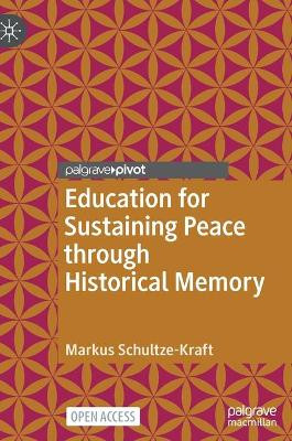 Education for Sustaining Peace through Historical Memory by Markus Schultze-Kraft 9783030936532